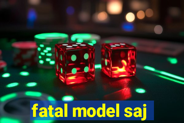 fatal model saj